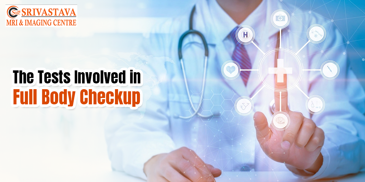 The Tests involved In Full Body Checkup srivastavamriandimagingcentre