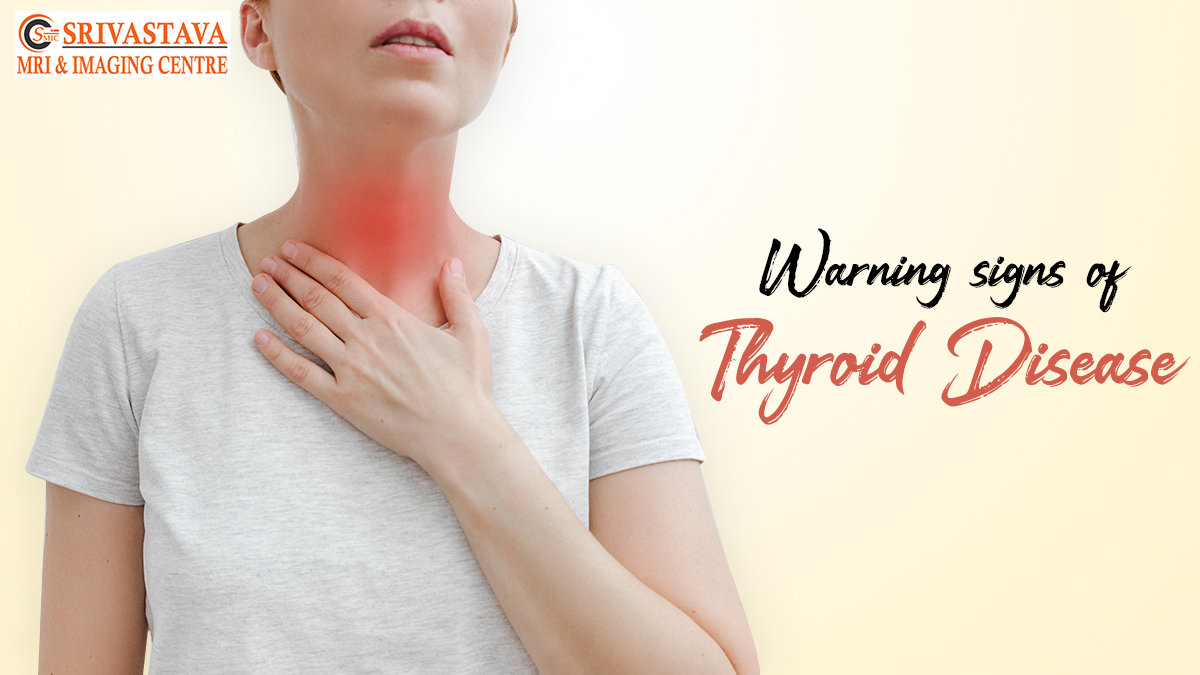 Warning Signs Of Thyroid Disease - srivastavamriandimagingcentre