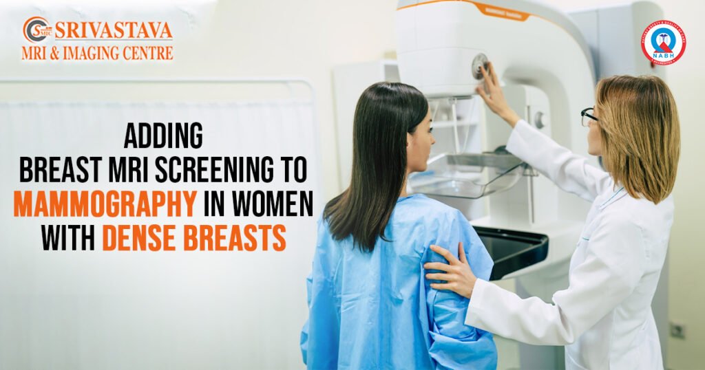 Adding Breast MRI Screening to Mammography in Women with Dense Breasts