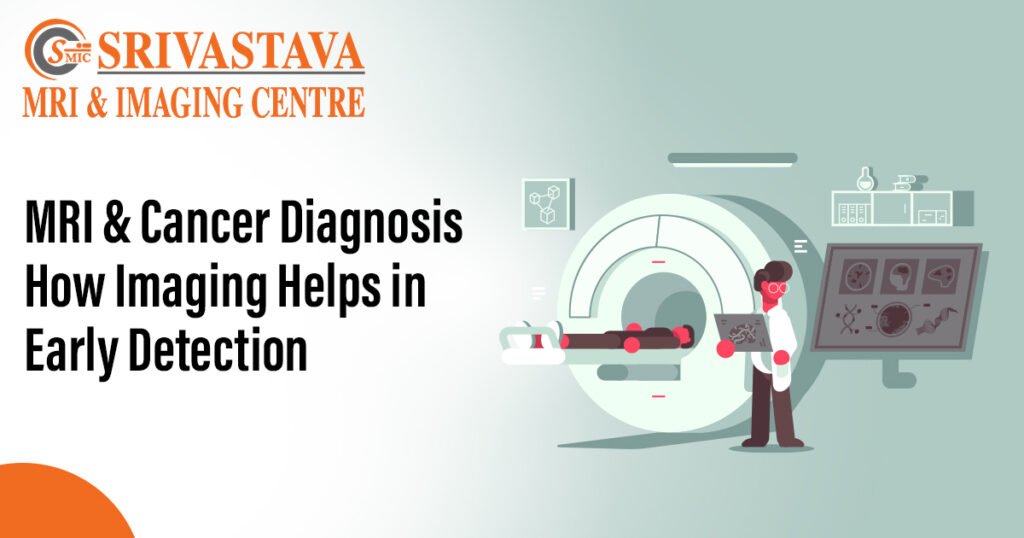 Mri And Cancer Diagnosis How Imaging Helps In Early Detection