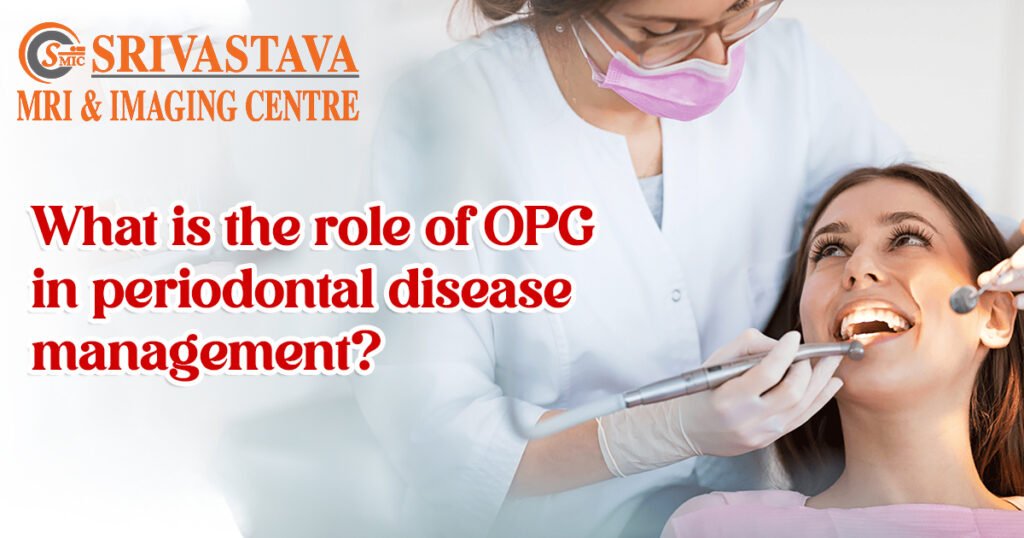 What is the role of OPG in periodontal disease management. Dental X Ray Centre in Jasola